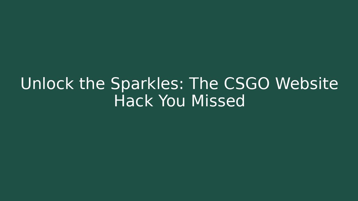 Unlock the Sparkles: The CSGO Website Hack You Missed