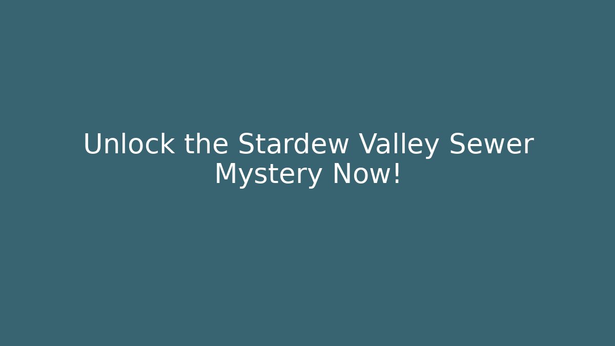 Unlock the Stardew Valley Sewer Mystery Now!