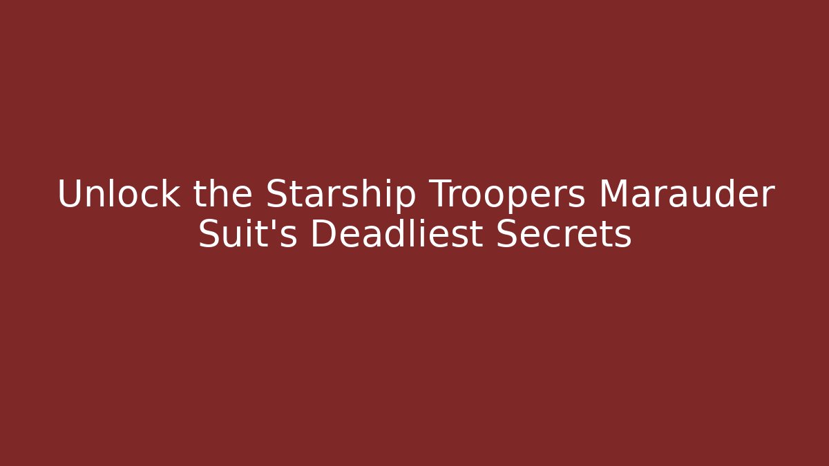 Unlock the Starship Troopers Marauder Suit's Deadliest Secrets