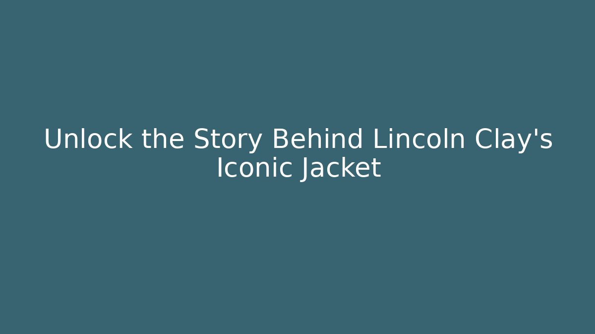 Unlock the Story Behind Lincoln Clay's Iconic Jacket