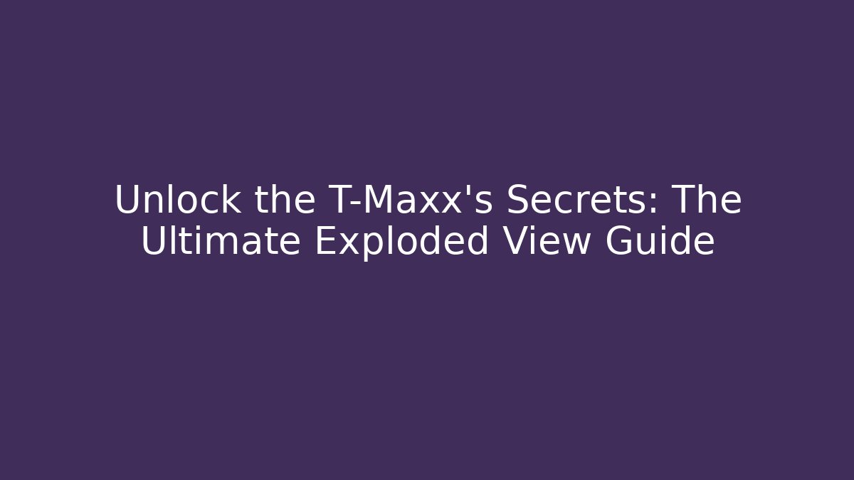 Unlock the T-Maxx's Secrets: The Ultimate Exploded View Guide