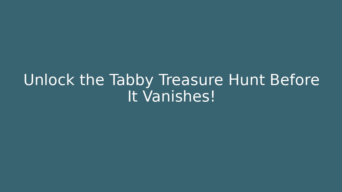 Unlock the Tabby Treasure Hunt Before It Vanishes! - Andrea Zevedo