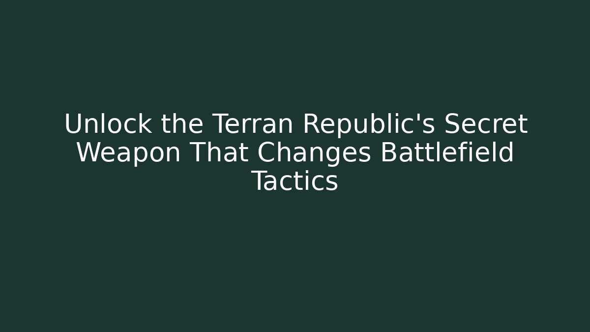 Unlock the Terran Republic's Secret Weapon That Changes Battlefield Tactics