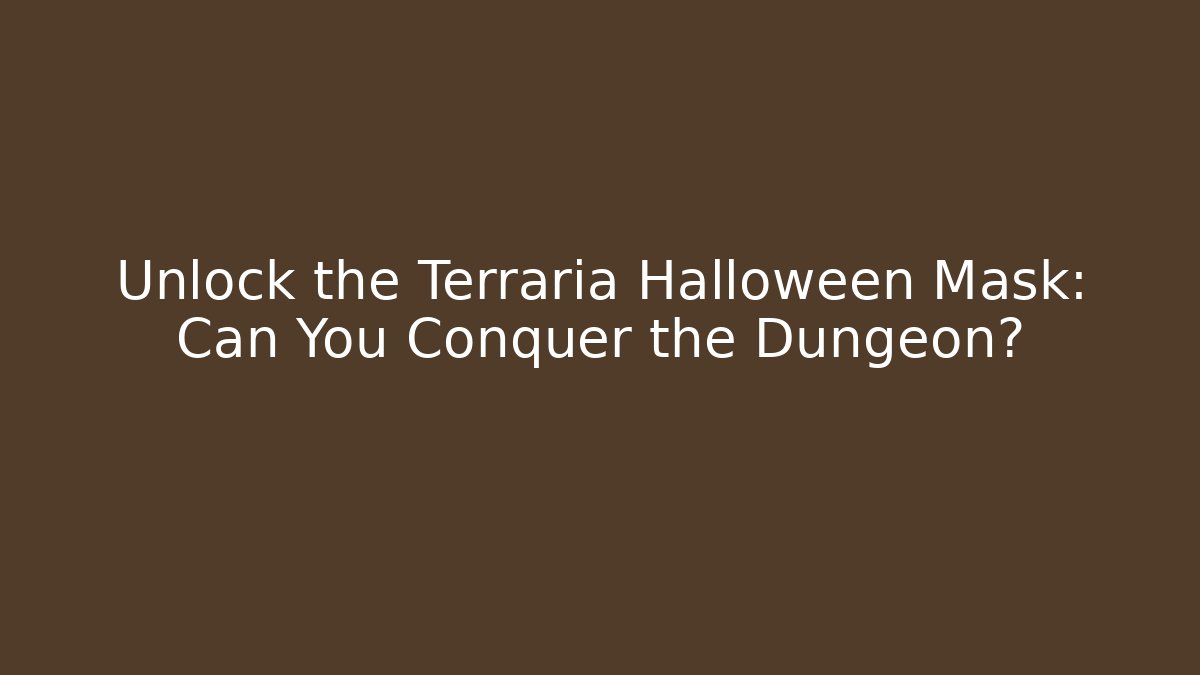 Unlock the Terraria Halloween Mask: Can You Conquer the Dungeon?