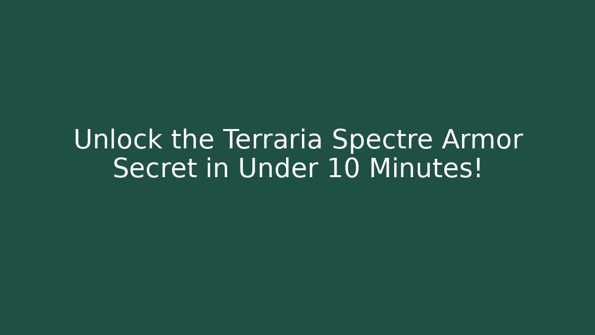 Unlock the Terraria Spectre Armor Secret in Under 10 Minutes!