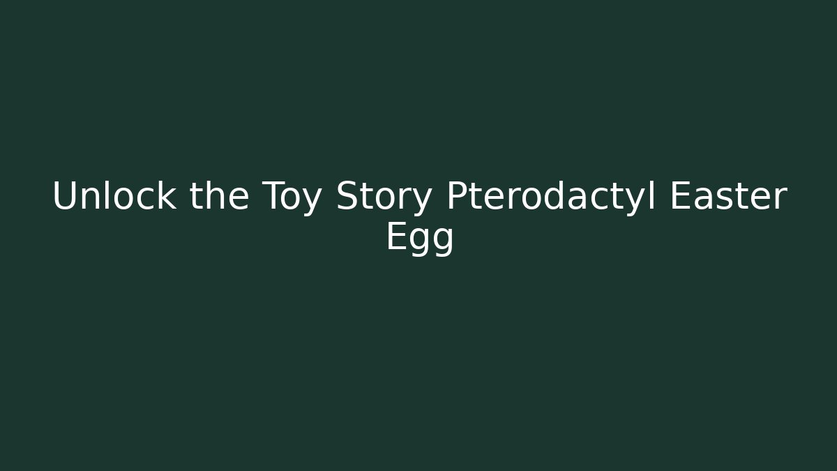 Unlock the Toy Story Pterodactyl Easter Egg