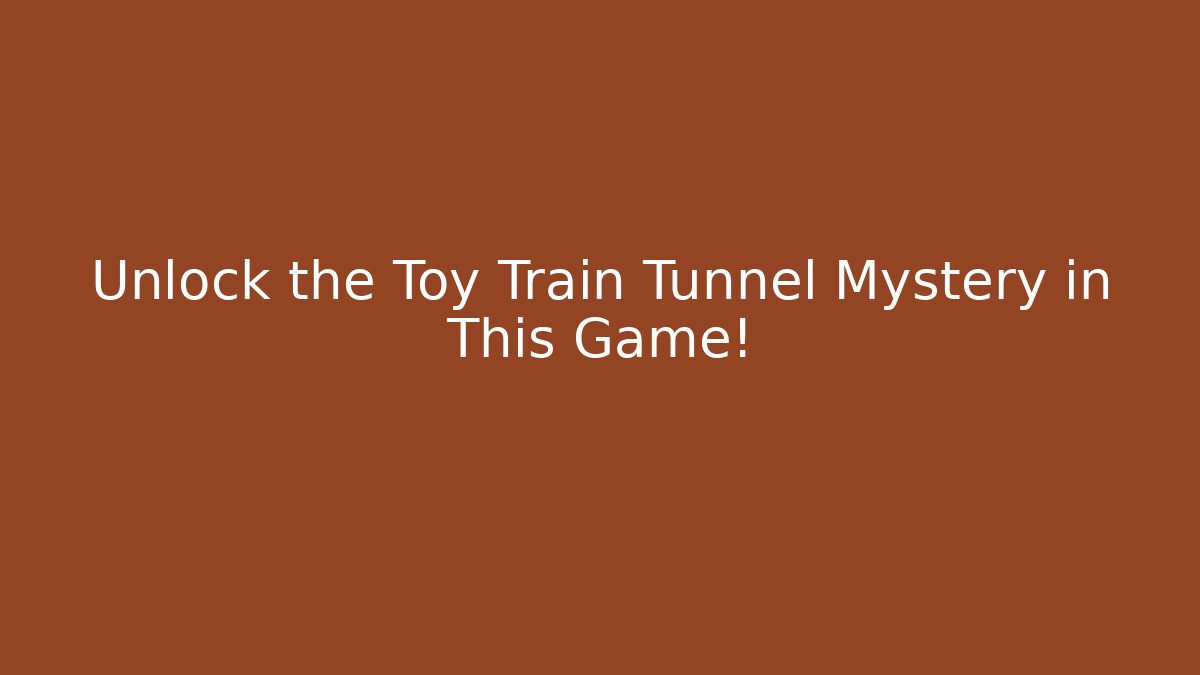 Unlock the Toy Train Tunnel Mystery in This Game!