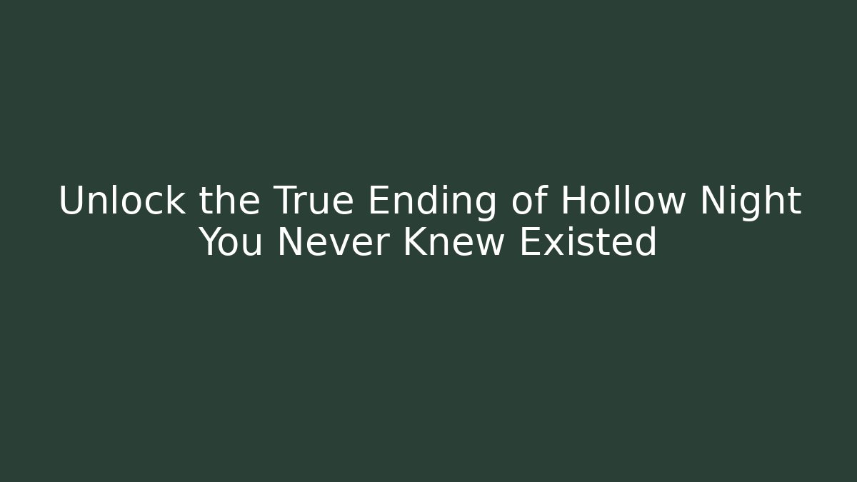 Unlock the True Ending of Hollow Night You Never Knew Existed