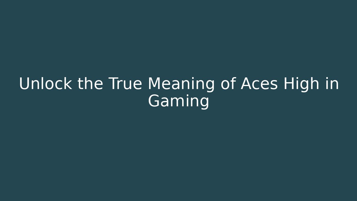 Unlock the True Meaning of Aces High in Gaming - Andrea Zevedo