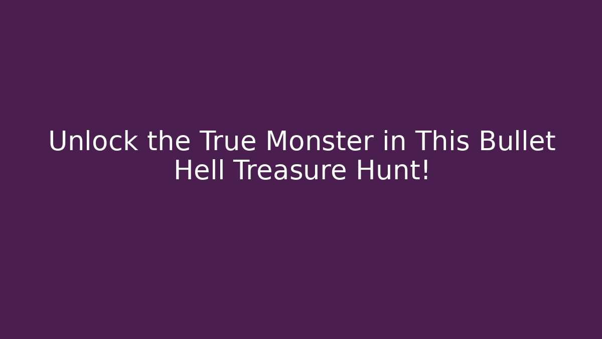 Unlock the True Monster in This Bullet Hell Treasure Hunt!