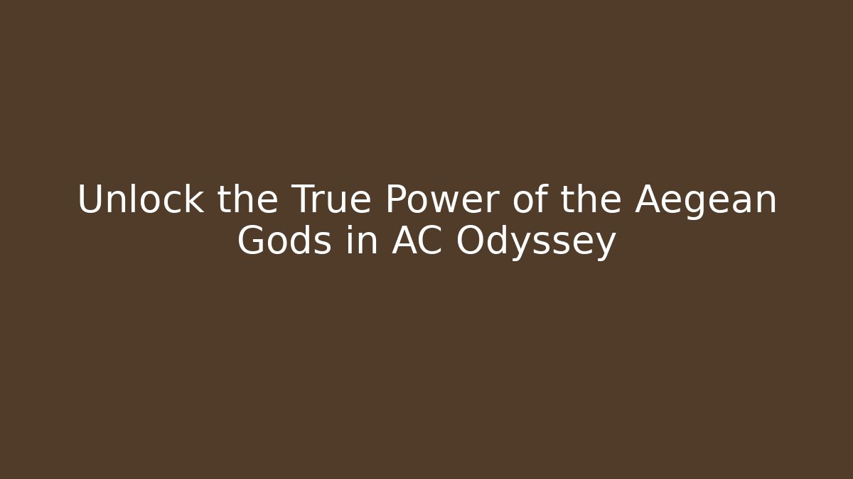 Unlock the True Power of the Aegean Gods in AC Odyssey
