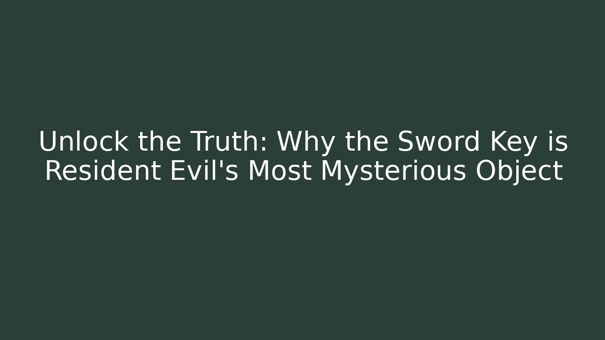Unlock the Truth: Why the Sword Key is Resident Evil's Most Mysterious Object