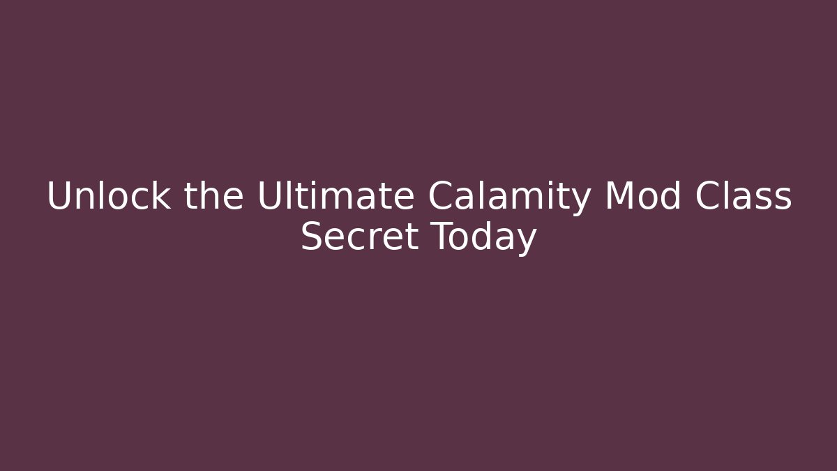 Unlock the Ultimate Calamity Mod Class Secret Today
