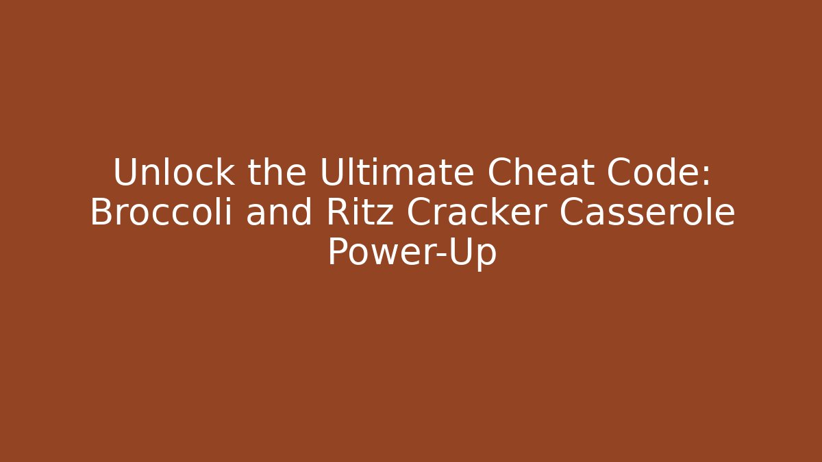 Unlock the Ultimate Cheat Code: Broccoli and Ritz Cracker Casserole Power-Up