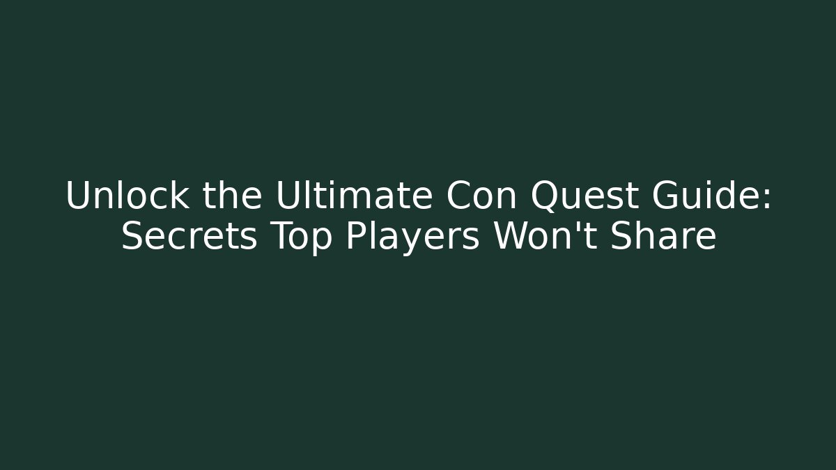 Unlock the Ultimate Con Quest Guide: Secrets Top Players Won’t Share