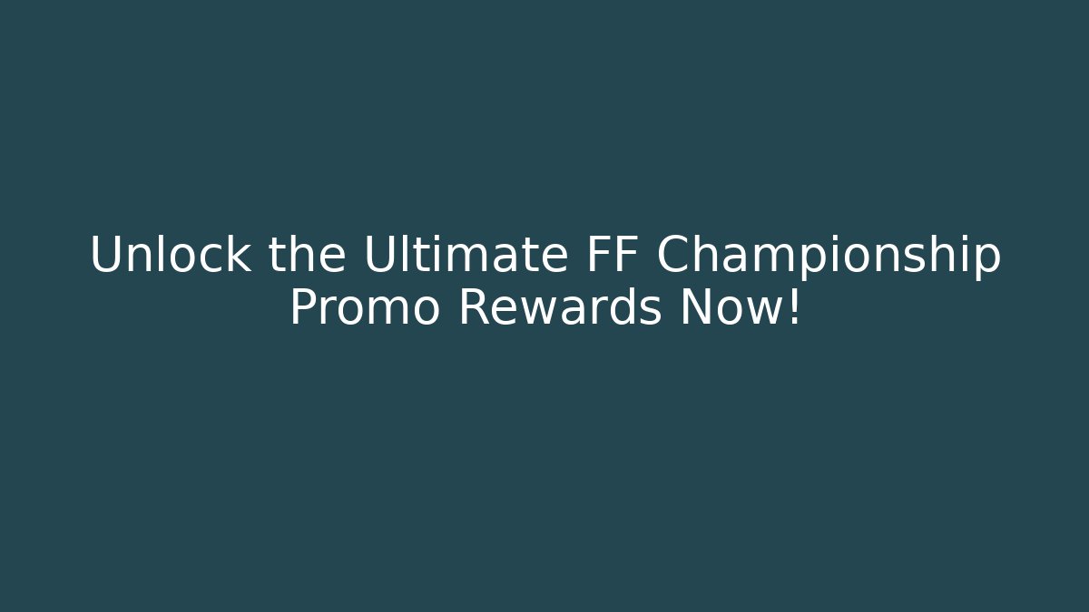 Unlock the Ultimate FF Championship Promo Rewards Now!