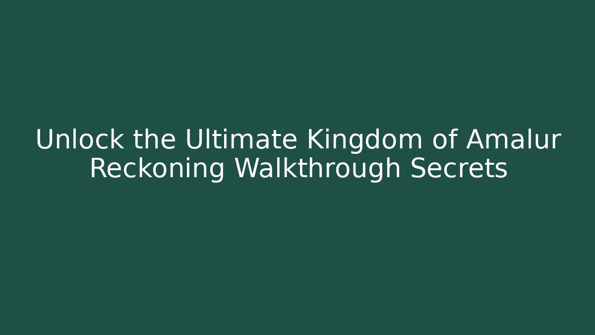 Unlock the Ultimate Kingdom of Amalur Reckoning Walkthrough Secrets