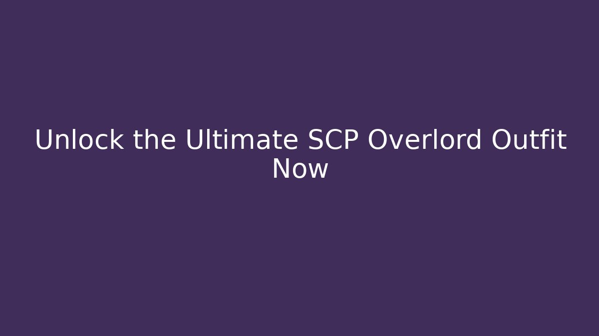 Unlock the Ultimate SCP Overlord Outfit Now