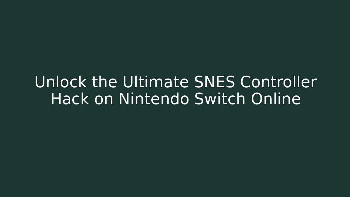 Unlock the Ultimate SNES Controller Hack on Nintendo Switch Online