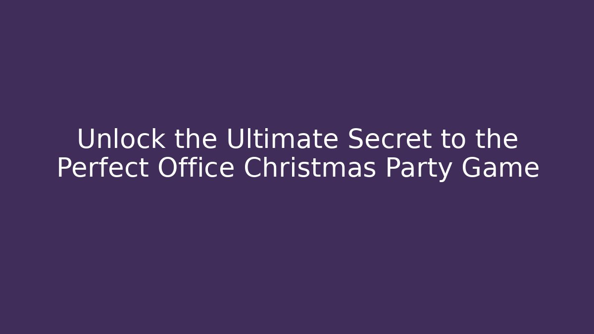 Unlock the Ultimate Secret to the Perfect Office Christmas Party Game