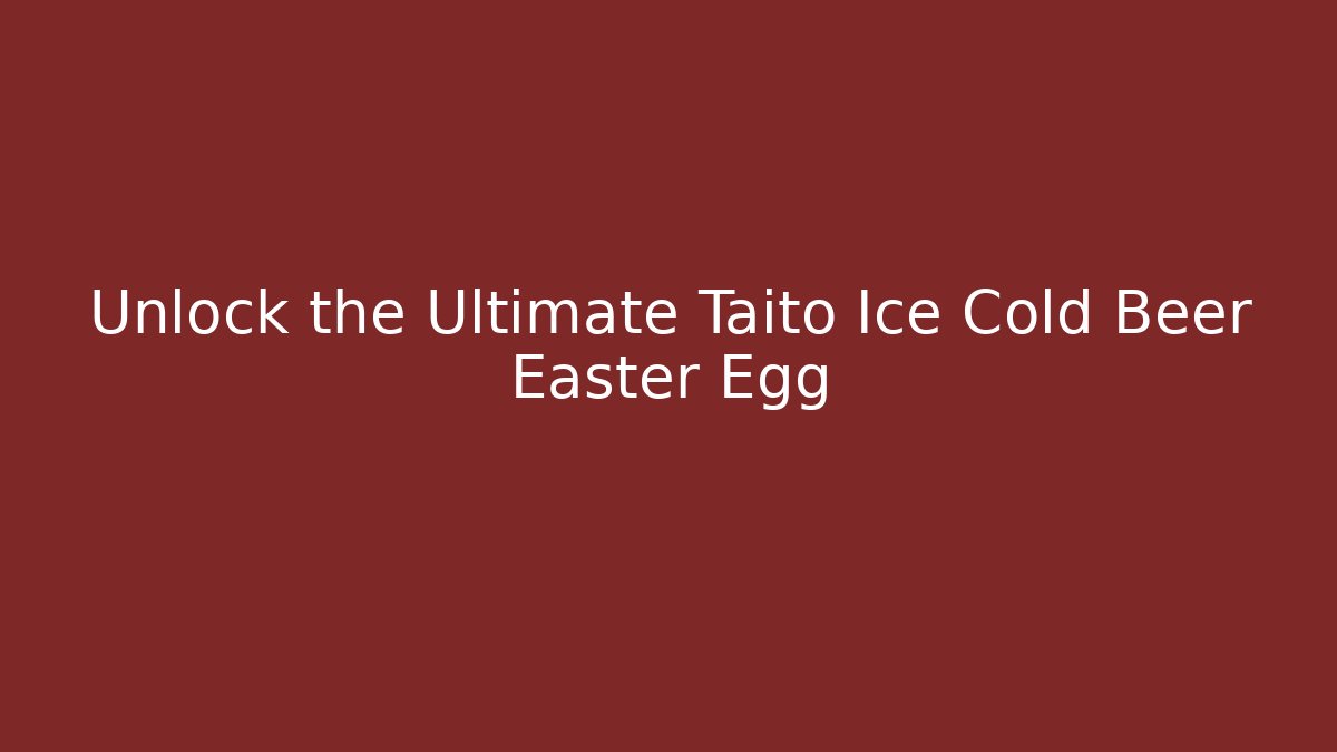 Unlock the Ultimate Taito Ice Cold Beer Easter Egg - Andrea Zevedo