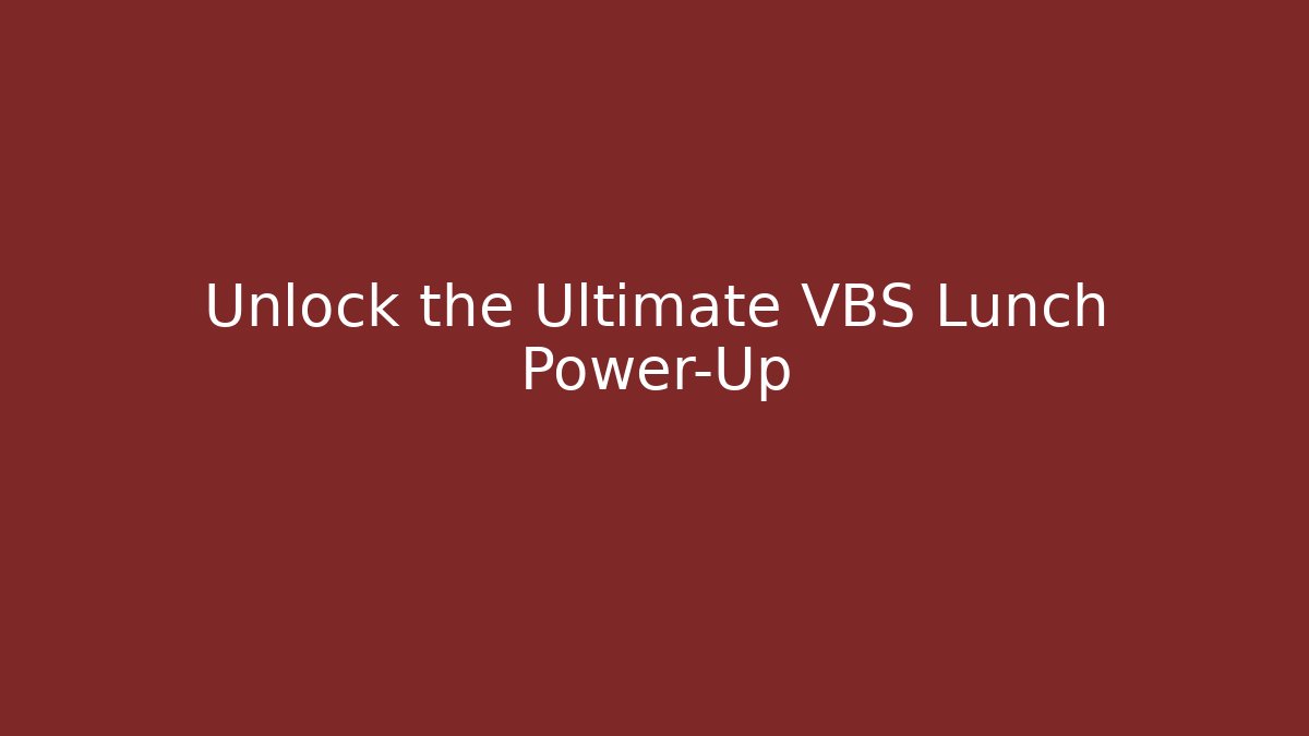 Unlock the Ultimate VBS Lunch Power-Up