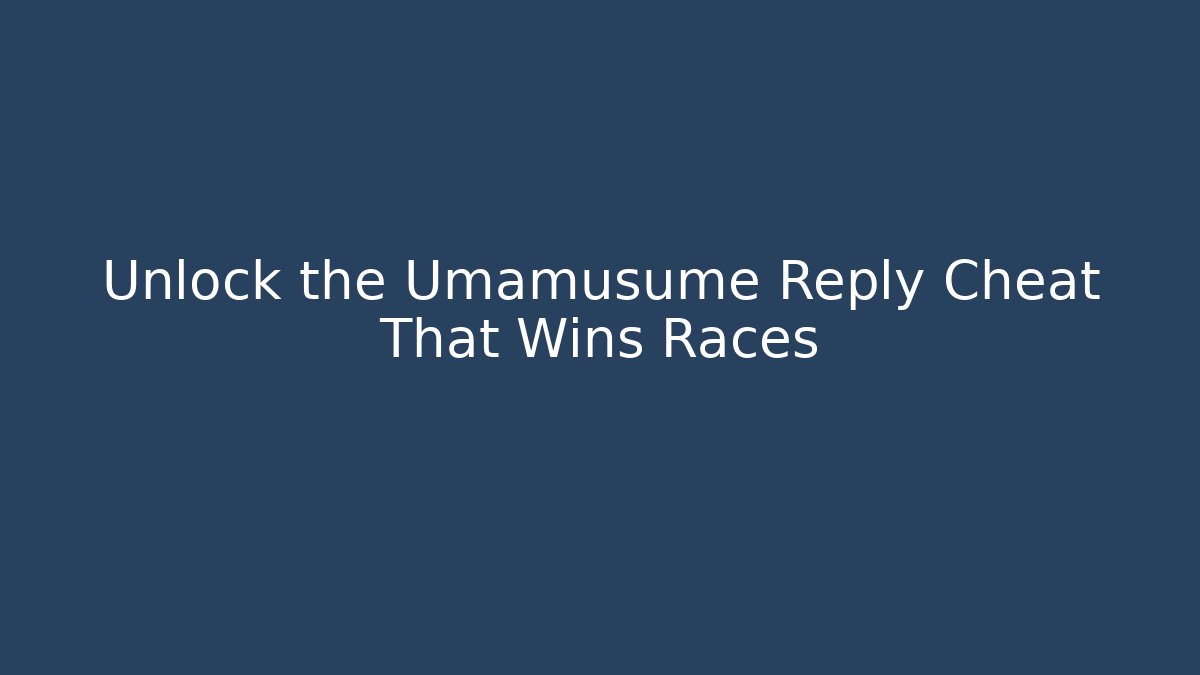 Unlock the Umamusume Reply Cheat That Wins Races