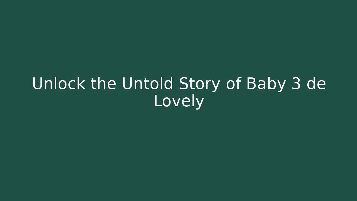 Unlock the Untold Story of Baby 3 de Lovely