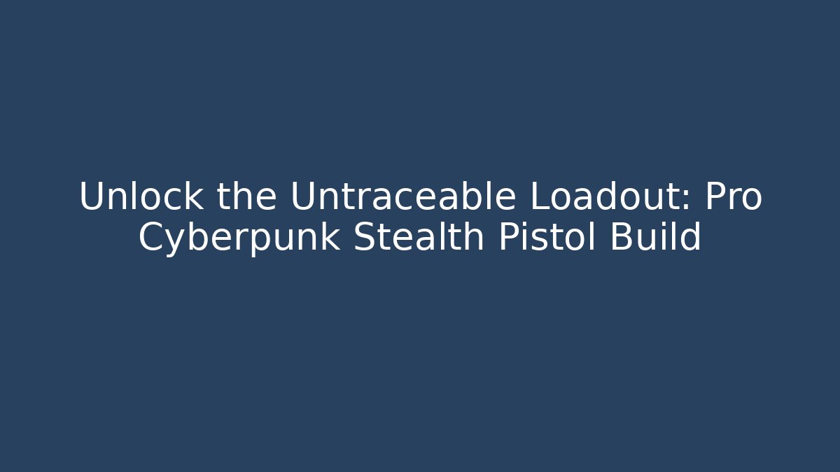 Unlock the Untraceable Loadout: Pro Cyberpunk Stealth Pistol Build