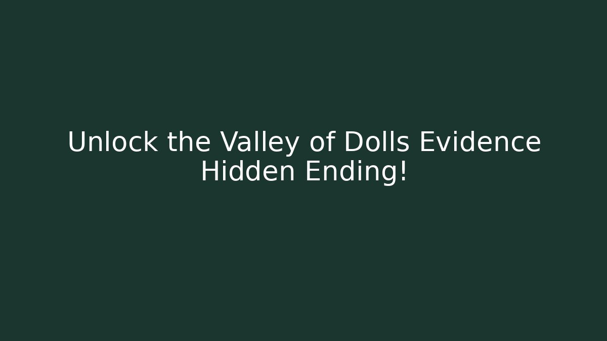 Unlock the Valley of Dolls Evidence Hidden Ending!