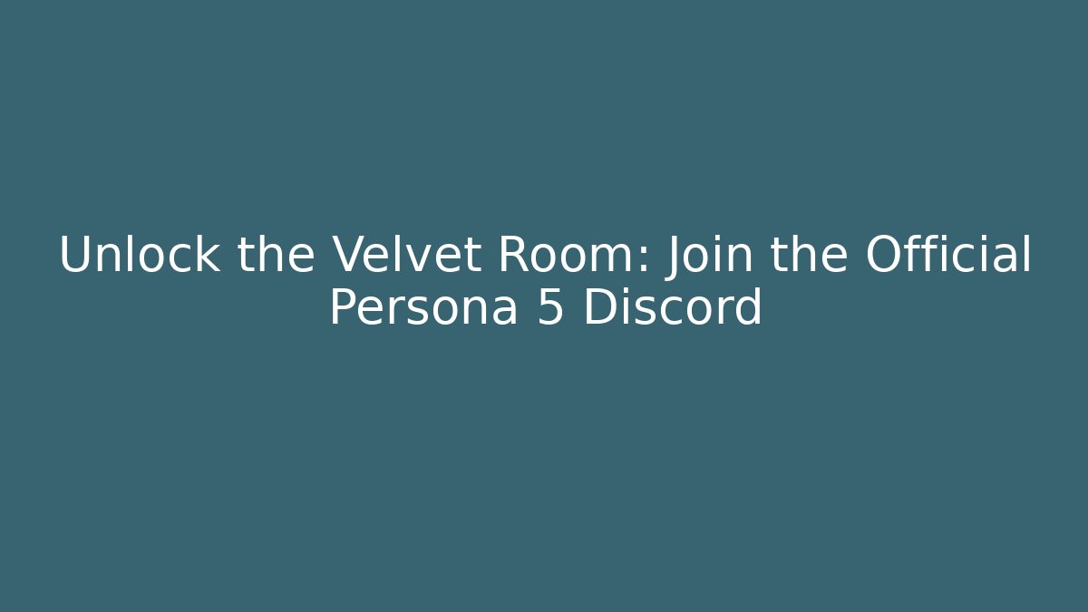 Unlock the Velvet Room: Join the Official Persona 5 Discord