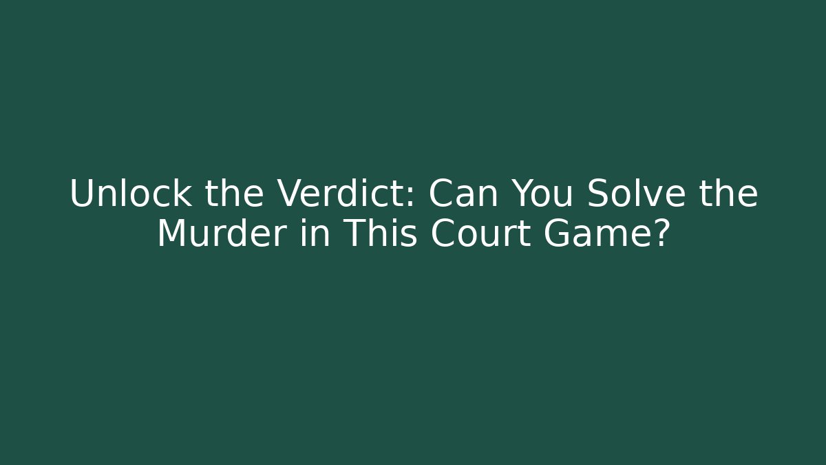 Unlock the Verdict: Can You Solve the Murder in This Court Game? - Andrea Zevedo
