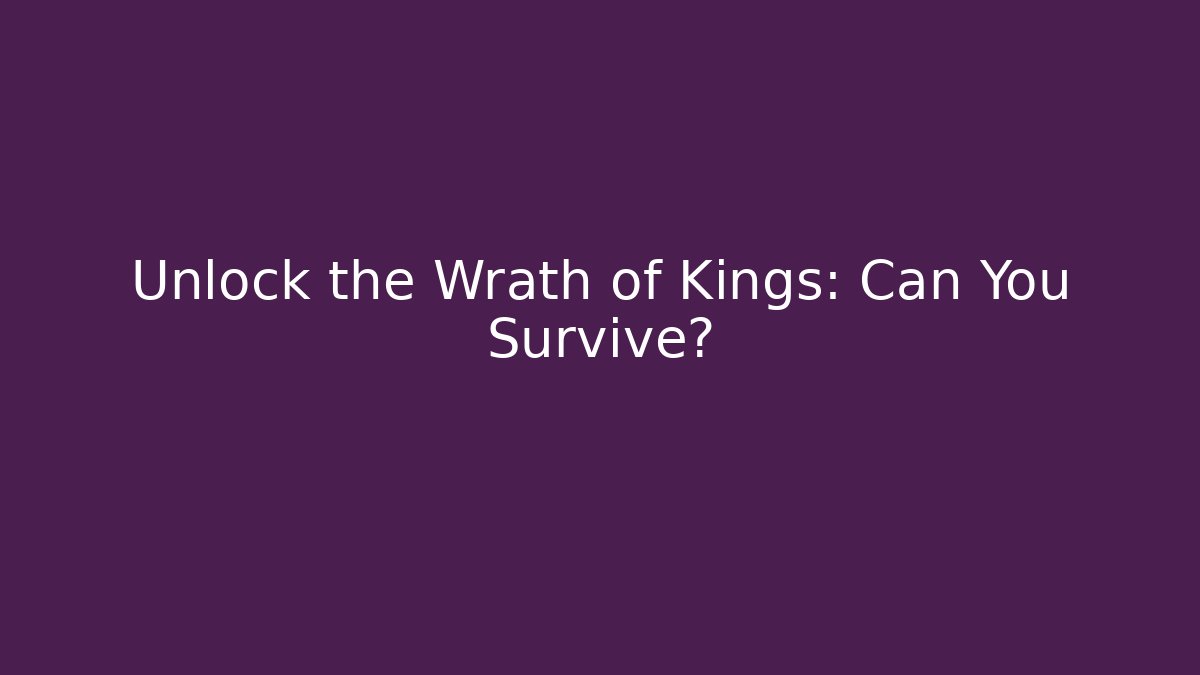 Unlock the Wrath of Kings: Can You Survive?