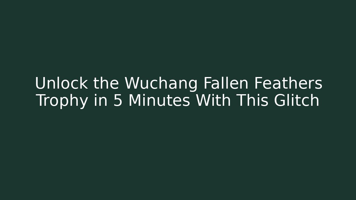 Unlock the Wuchang Fallen Feathers Trophy in 5 Minutes With This Glitch