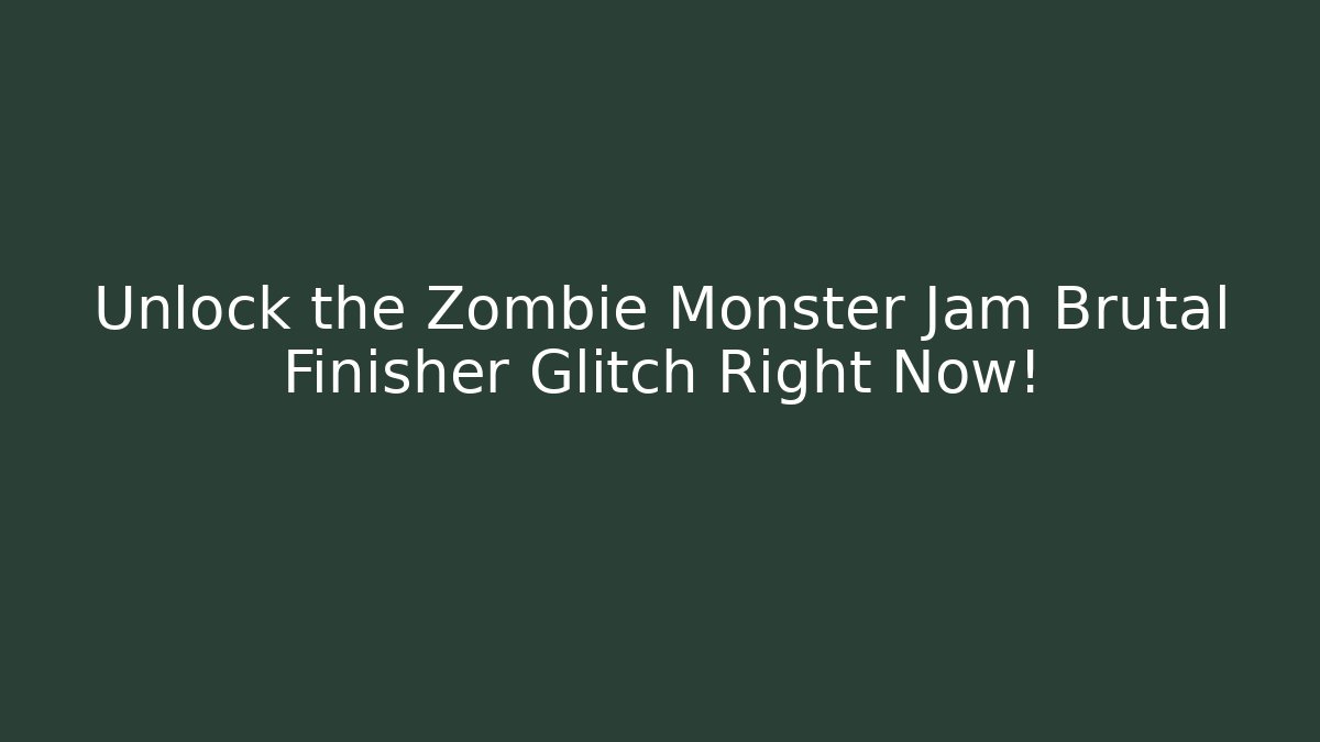 Unlock the Zombie Monster Jam Brutal Finisher Glitch Right Now!