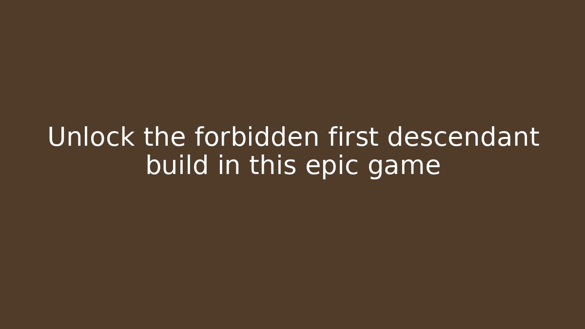 Unlock the forbidden first descendant build in this epic game