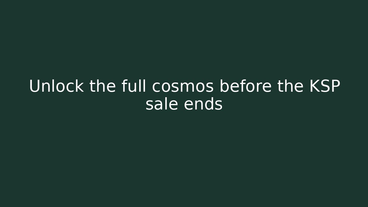 Unlock the full cosmos before the KSP sale ends