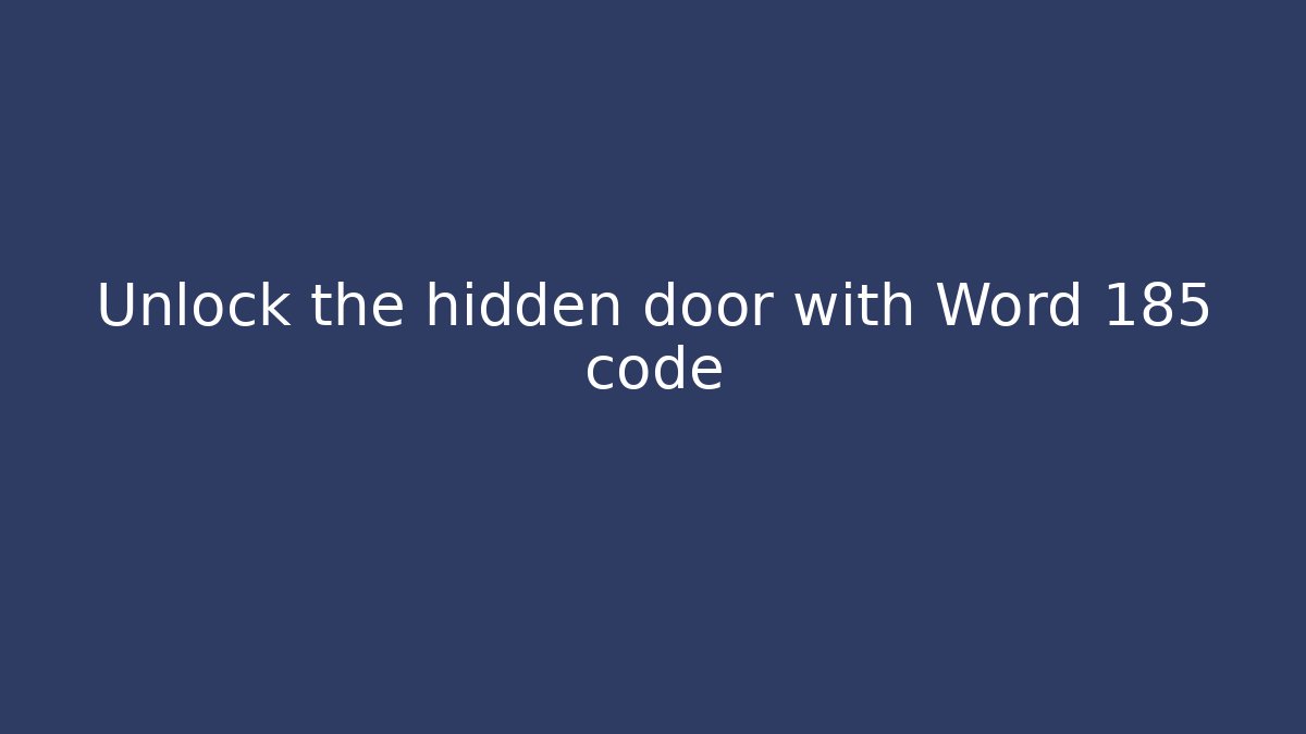 Unlock the hidden door with Word 185 code