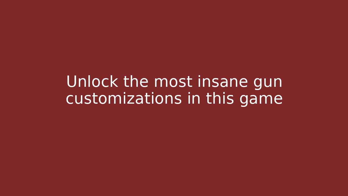 Unlock the most insane gun customizations in this game - Andrea Zevedo