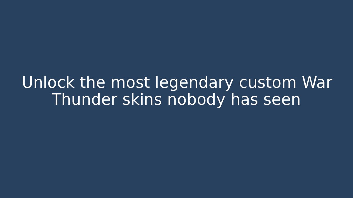 Unlock the most legendary custom War Thunder skins nobody has seen