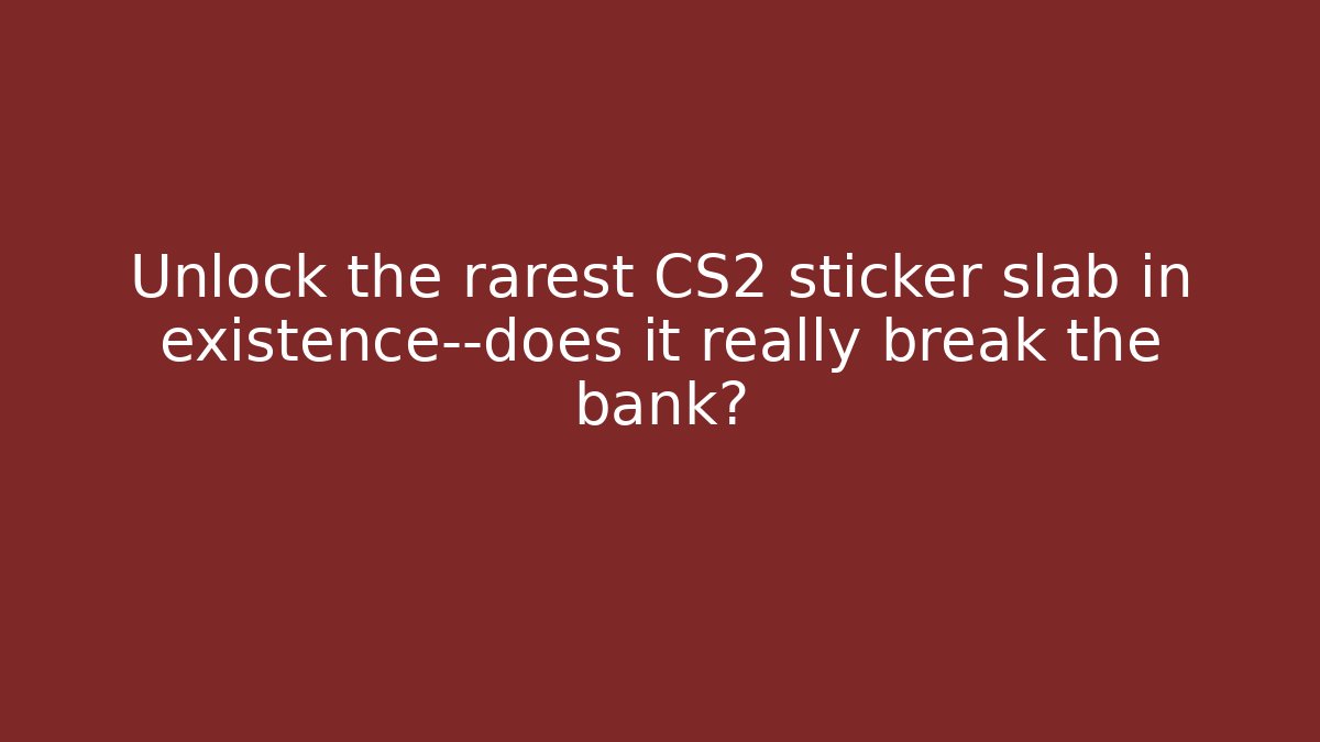Unlock the rarest CS2 sticker slab in existence—does it really break the bank?