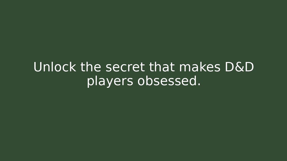Unlock the secret that makes D&D players obsessed.
