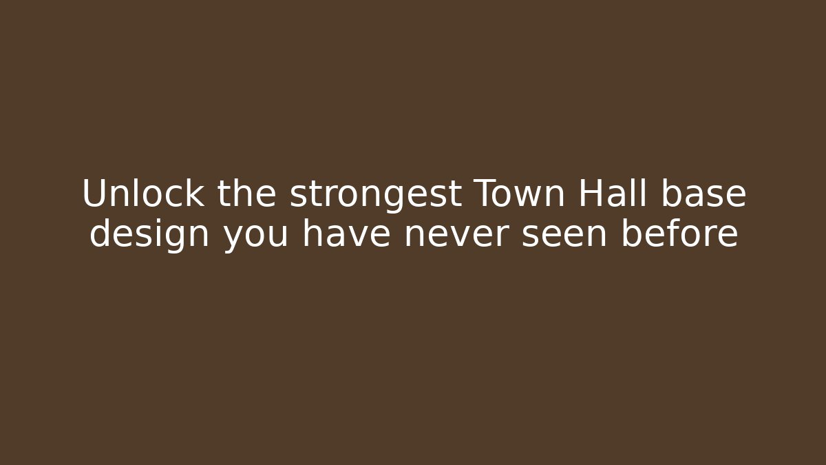 Unlock the strongest Town Hall base design you have never seen before