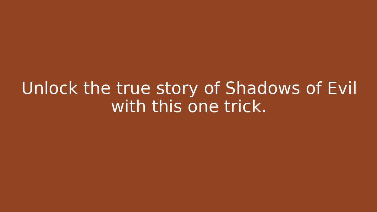 Unlock the true story of Shadows of Evil with this one trick.
