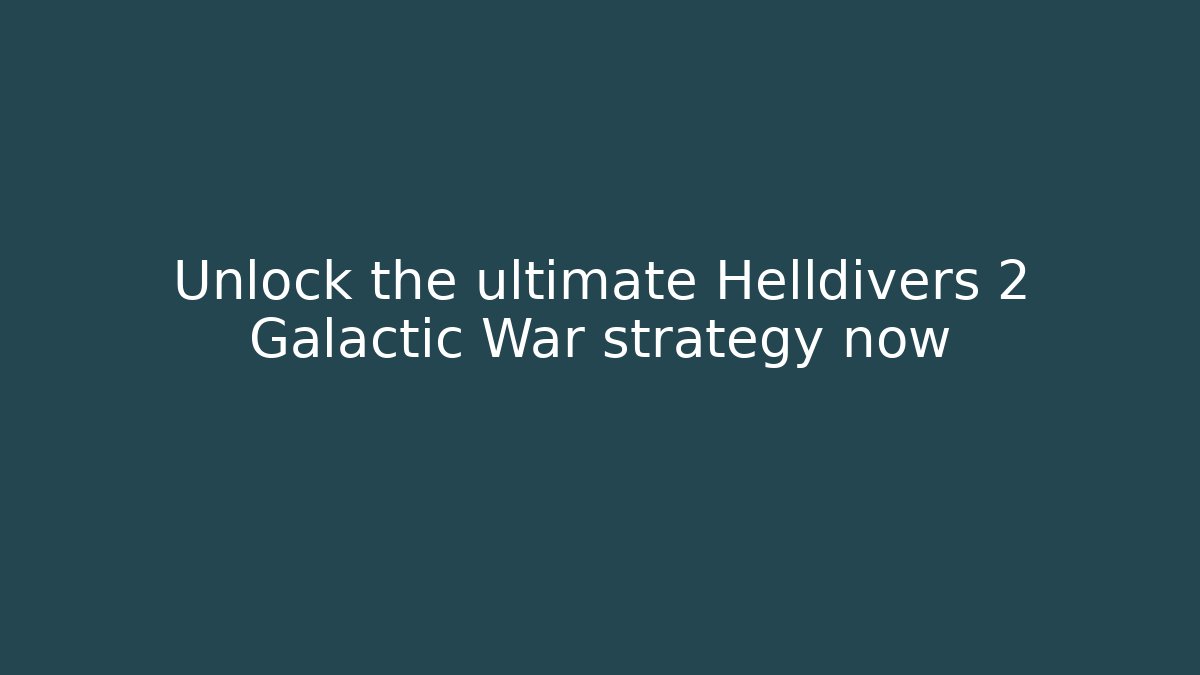 Unlock the ultimate Helldivers 2 Galactic War strategy now