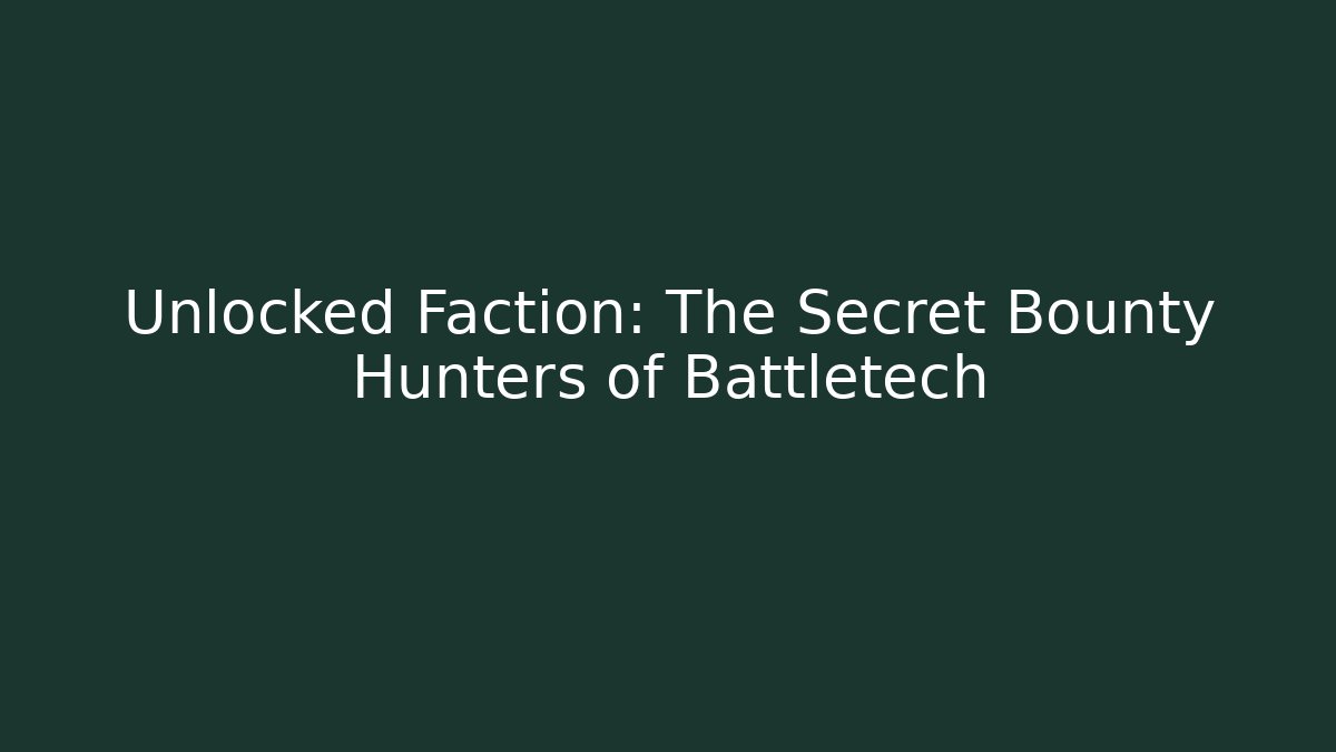 Unlocked Faction: The Secret Bounty Hunters of Battletech