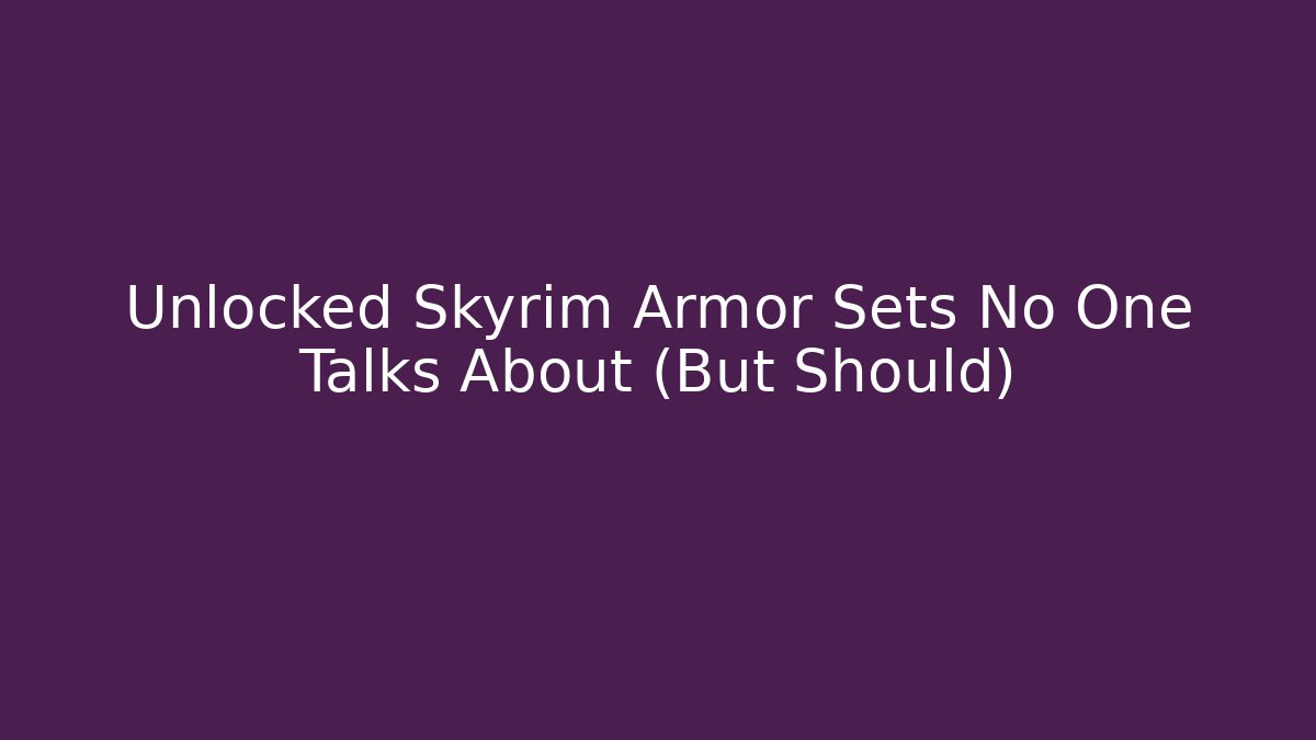 Unlocked Skyrim Armor Sets No One Talks About (But Should) - Andrea Zevedo