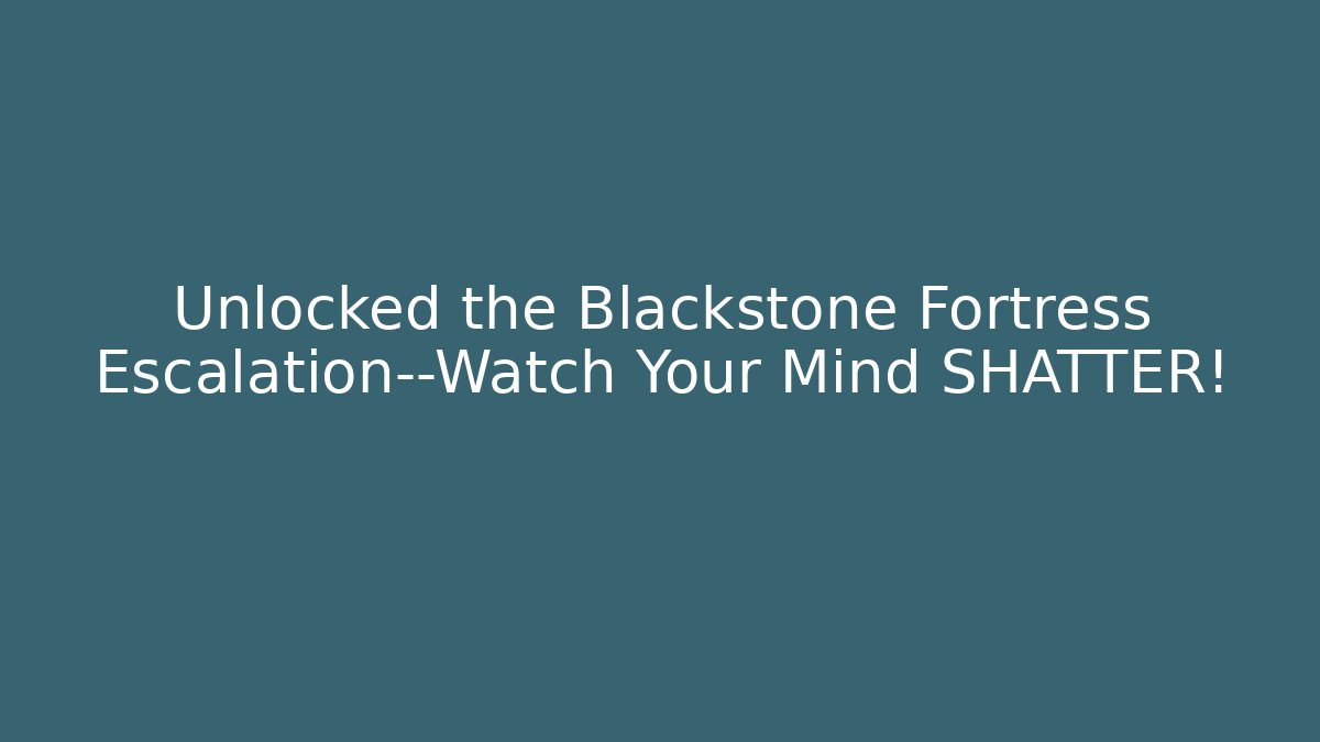 Unlocked the Blackstone Fortress Escalation—Watch Your Mind SHATTER!