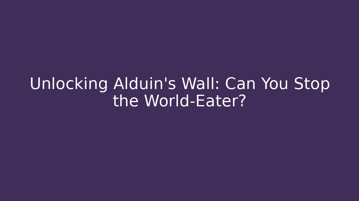 Unlocking Alduin's Wall: Can You Stop the World-Eater?