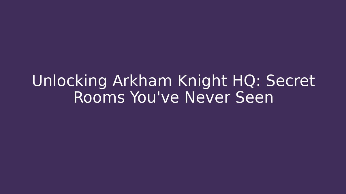 Unlocking Arkham Knight HQ: Secret Rooms You've Never Seen